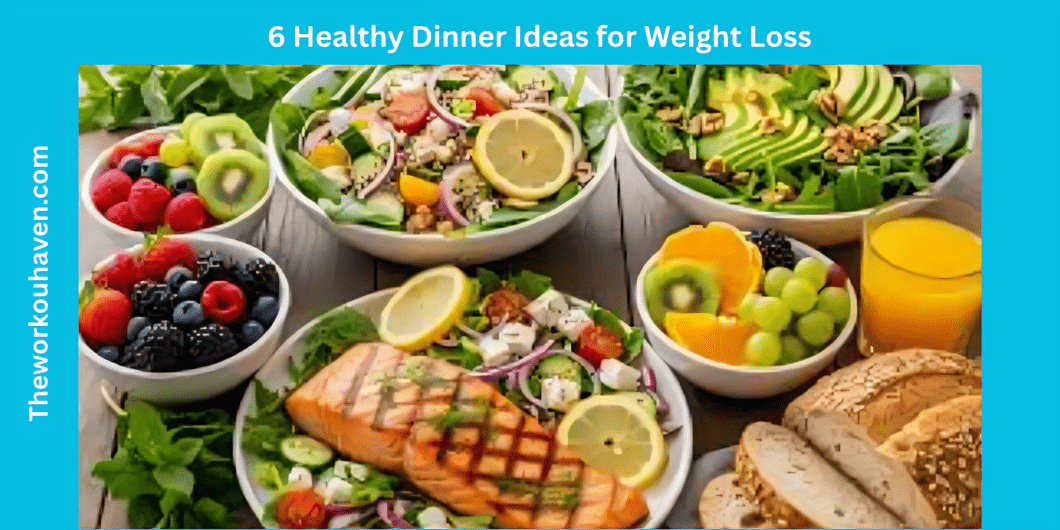 6 Healthy Dinner Ideas for Weight Loss